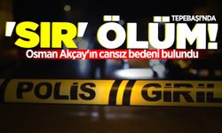 Tepebaşı'nda sır ölüm: Osman Akçay'ın cansız bedeni bulundu!