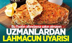 Uzmanlardan lahmacun uyarısı: Bu fiyatın altındaysa sakın almayın