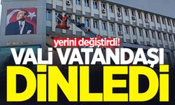 Vali vatandaşı dinledi, yerini değiştirdi!