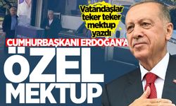 Vatandaşlardan Cumhurbaşkanı Erdoğan'a özel mektup