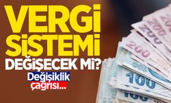 Vergi sistemi değişecek mi? Değişiklik çağrısı...