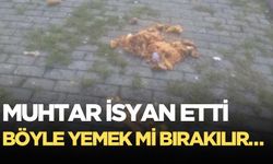 Muhtar’dan hayvanlara bırakılan yemeğe tepki