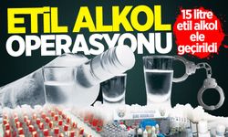 15 litre etil alkol ele geçirildi