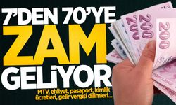 7'den 70'e zam geliyor! MTV, ehliyet, pasaport, kimlik ücretleri, gelir vergisi dilimleri...