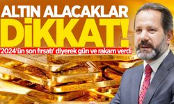 Altın alacaklar dikkat! '2024'ün son fırsatı' diyerek gün ve rakam verdi