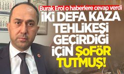 Burak Erol o haberlere cevap verdi: İki defa kaza tehlikesi geçirdiği için şoför tutmuş!