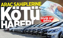 Araç sahipleri dikkat! Büyük zam geliyor