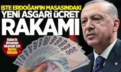 ASGARİ ÜCRETTE SON DAKİKA | İşte Erdoğan'ın masasındaki yeni asgari ücret rakamı