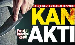 Bahçelievler Mahallesi'nde kan aktı: Bıçakla kendini kesti!