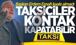 Başkan Erdem Esnafı kaale almadı: Taksiciler kontak kapatabilir!