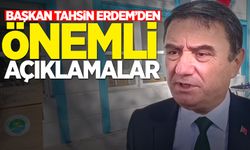 Başkan Tahsin Erdem'den önemli açıklamalar