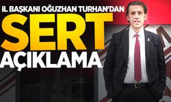 İl Başkanı Oğuzhan Turhan'dan sert açıklama