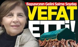 Başsavcının gelini Saime Soydaş hayatını kaybetti