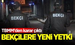 TBMM’den bekçilere yeni yetki!