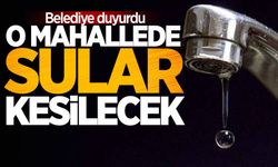 Belediye duyurdu: O mahallede sular kesilecek!