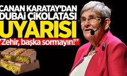 Canan Karatay’dan Dubai çikolatası için uyarı "Zehir, başka sormayın!"