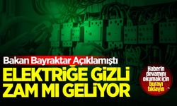 Elektriğe gizli zam mı geliyor?