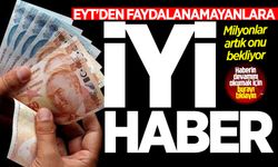 EYT'den faydalanamayanlara iyi haber! Milyonlar artık onu bekliyor