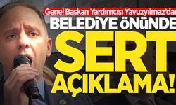 Genel Başkan Yardımcısı Yavuzyılmaz'dan belediye önünde sert açıklama