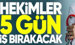 Hekimler 5 gün iş bırakacak!