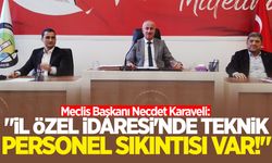 Necdet Karaveli: "İl Özel İdaresi'nde teknik personel sıkıntısı var!"