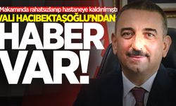 Makamında rahatsızlanıp hastaneye kaldırılan Vali Osman Hacıbektaşoğlu'ndan haber var