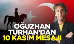 Oğuzhan Turhan  Atatürk’ü anma mesajı yayımladı