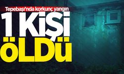 Tepebaşında korkunç yangın: 1 kişi öldü!