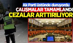 AK Parti çalışmaları tamamladı: Meclis’e geliyor, cezalar artırılacak…