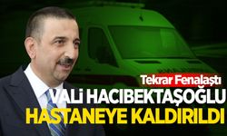 Vali Osman Hacıbektaşoğlu hastaneye kaldırıldı