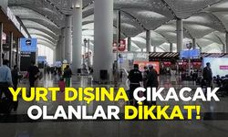 10 Ocak'a kadar geçerli... Yurt dışına çıkacaklar dikkat!