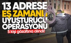 13 adrese eş zamanlı uyuşturucu operasyonu: 5 kişi gözaltına alındı!