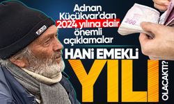 Adnan Küçükvar'dan 2024 yılına dair önemli açıklamalar: "Hani emekli yılı olacaktı?"