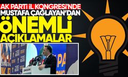 AK Parti İl Kongresi'nde Mustafa Çağlayan'dan önemli açıklamalar