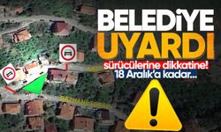 Belediye uyardı, sürücülerine dikkatine! 18 Aralık’a kadar...