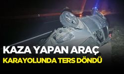 Direksiyon hakimiyetini kaybetti! Araç ters döndü