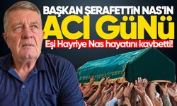 Dernek başkanının acı günü: Eşi Hayriye Nas hayatını kaybetti!