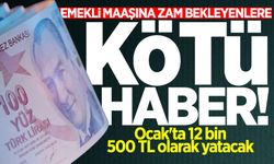 Emekli maaşına zam bekleyenlere kötü haber! Ocak'ta 12 bin 500 TL olarak yatacak