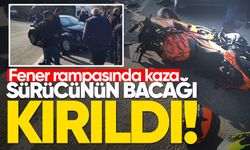 Fener rampasında kaza: Sürücünün bacağı kırıldı!