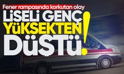 Fener rampasında korkutan olay: Liseli genç yüksekten düştü!