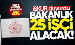 İŞKUR duyurdu: Bakanlık 25 işçi alacak!