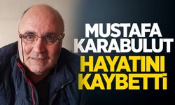 Mustafa Karabulut hayatını kaybetti