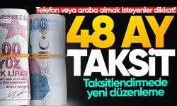 Telefon veya araba almak isteyenler dikkat! Taksitlendirmede yeni düzenleme: 48 aya kadar taksit!