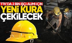 TTK’da 2 bin işçi alımı için yeni kura çekilecek!