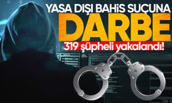 Yasa dışı bahis suçuna darbe: 319 şüpheli yakalandı!