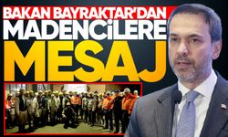 Bakan Bayraktar'dan madencilere mesaj