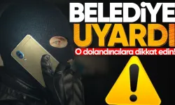 Belediye vatandaşları dolandırıcılara karşı uyardı