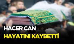 Hacer Can hayatını kaybetti