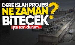 Dere ıslah projesi ne zaman bitecek? İşte son durum...