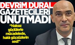 Devrim Dural Gazeteciler Günü'nü kutladı: “Haksız güçlülerle mücadelede, haklı güçsüzlerin sesi!”